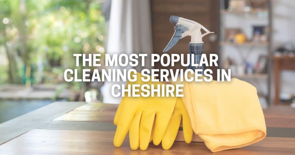 The Most Popular Cleaning Services in Cheshire